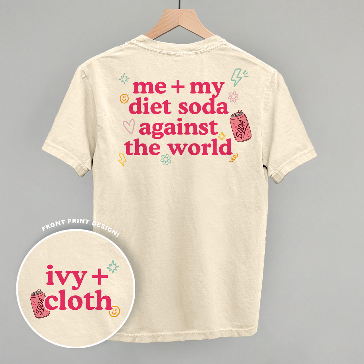 Me + My Diet Soda Against The World (Back Print) Funny Comfort Colors T-Shirt in Ivory – Ivy + Cloth
