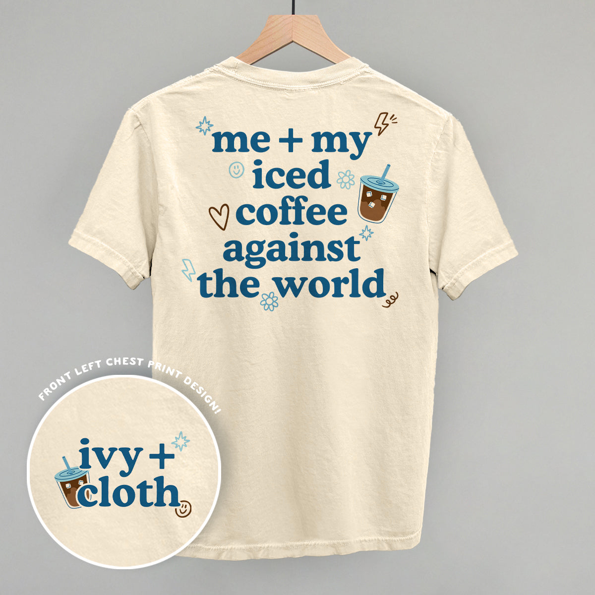 Me + My Iced Coffee Against The World (Back Print) Funny Comfort Colors T-Shirt in Ivory – Ivy + Cloth