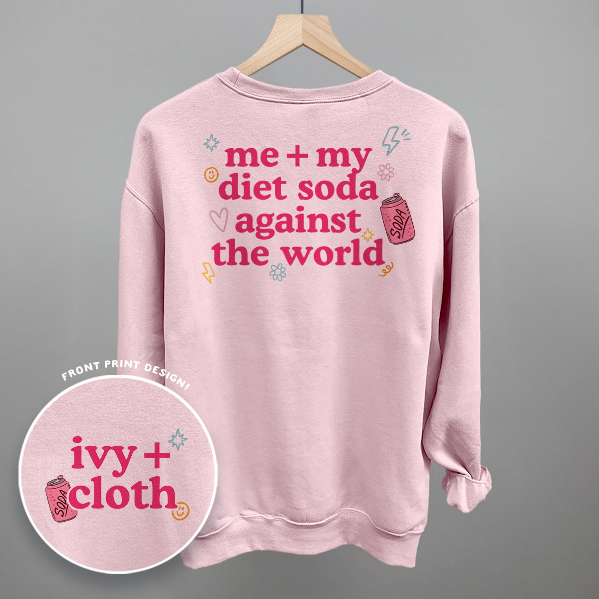 Me + My Diet Soda Against The World (Back Print) Funny Shirt & Sweatshirt in Light Pink – Ivy + Cloth