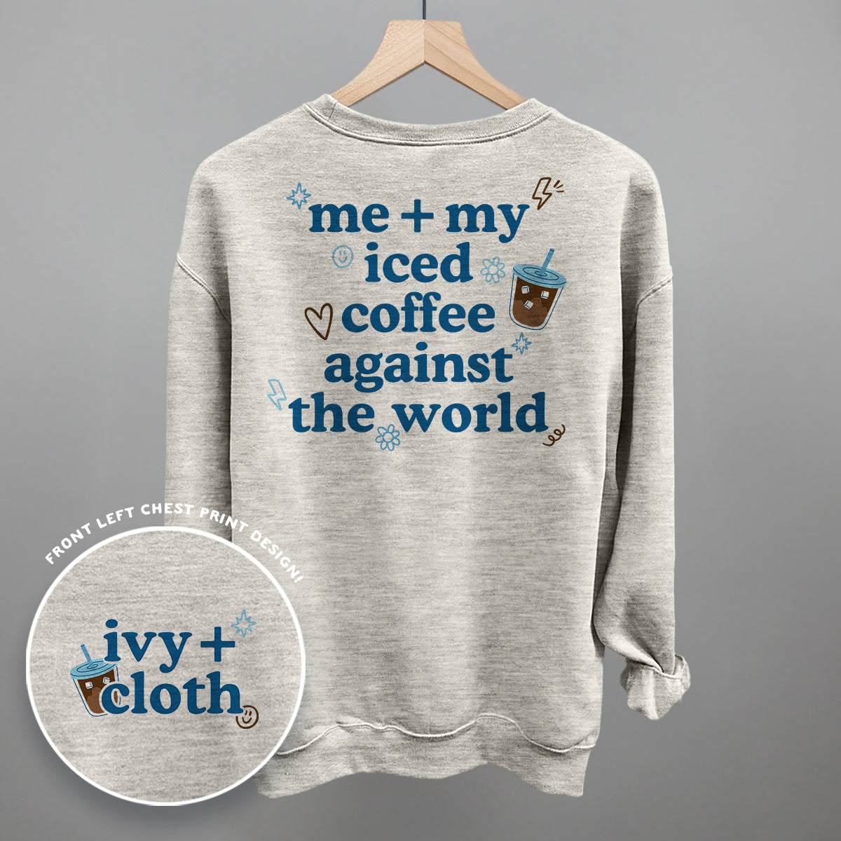 Me + My Iced Coffee Against The World (Back Print) Funny Sweatshirt in Oatmeal – Ivy + Cloth