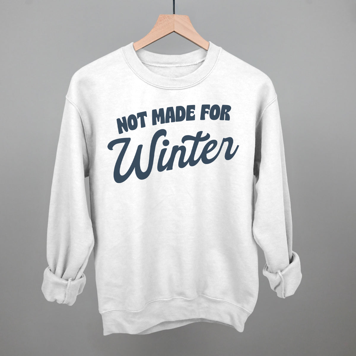 Not Made For Winter Funny Sweatshirt in White – Ivy + Cloth