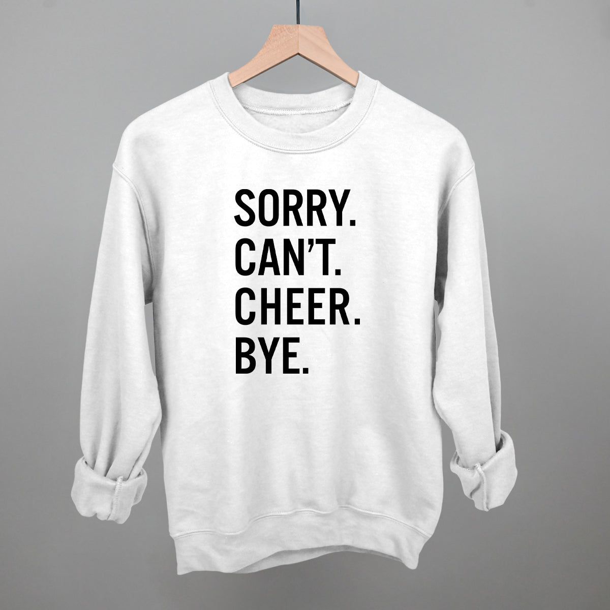 Sorry Can't Cheer Bye Funny Sweatshirt in White – Ivy + Cloth