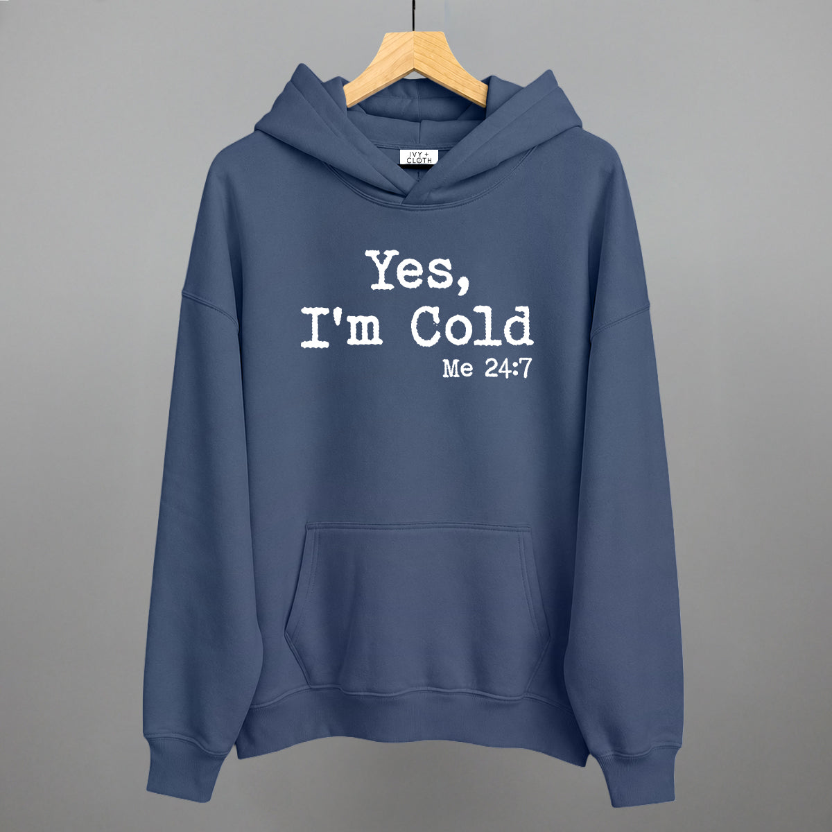 Yes I'm Cold Funny Hoodie in Vintage Indigo – Ivy + Cloth