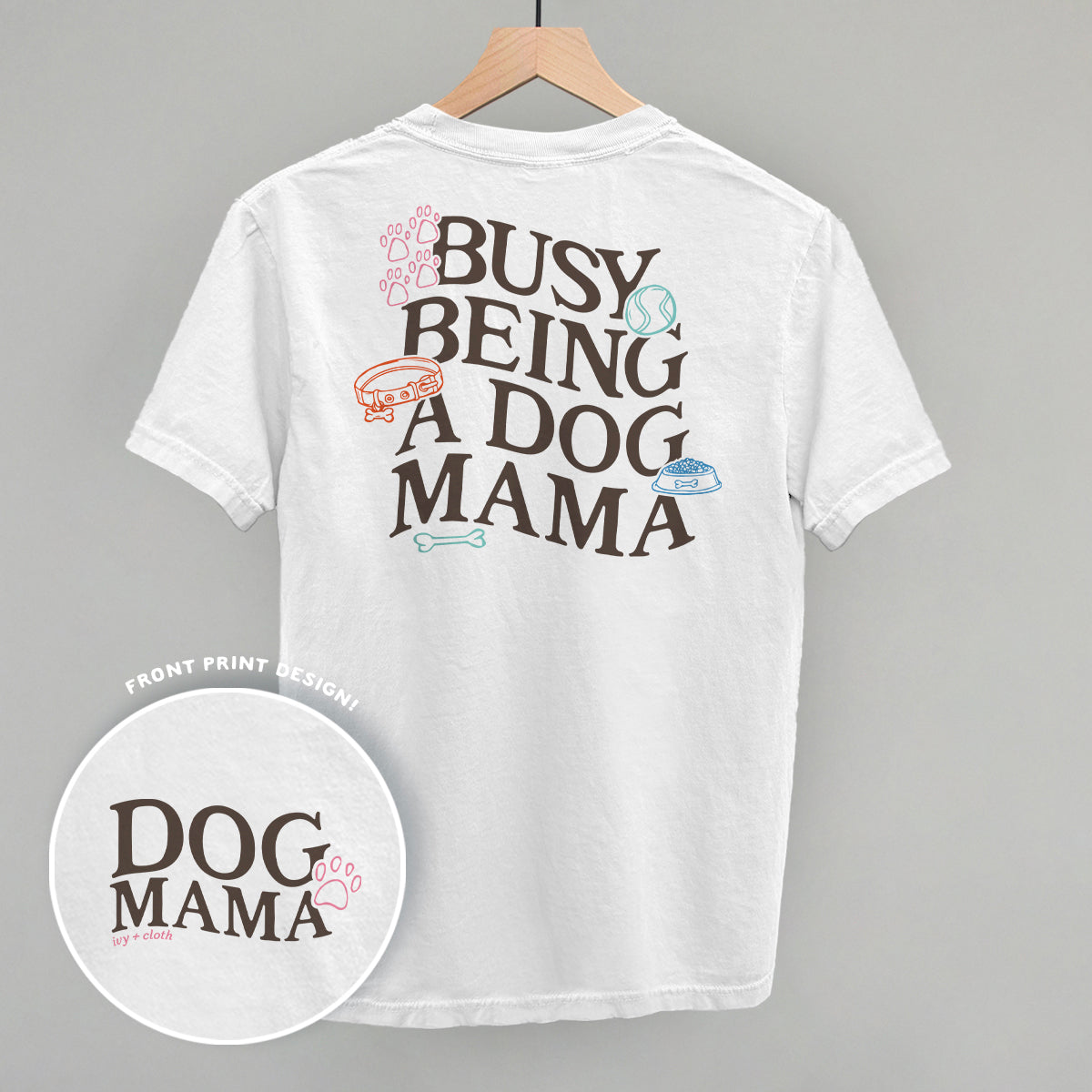 Busy Being A Dog Mama (Back Print) Funny Comfort Colors T-Shirt in White – Ivy + Cloth