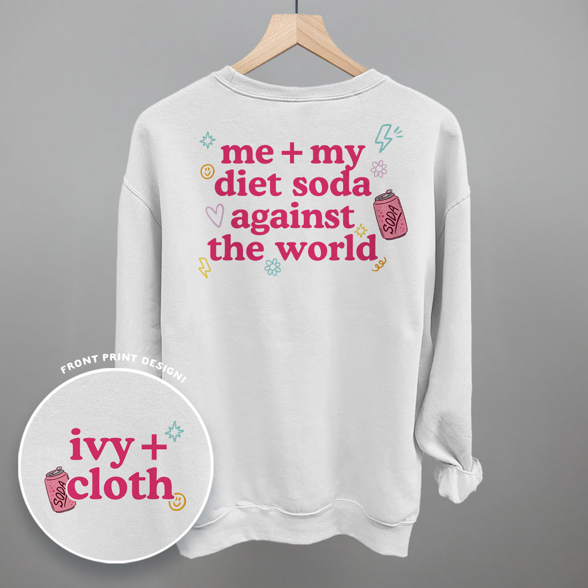 Me + My Diet Soda Against The World (Back Print) Funny Shirt & Sweatshirt in White – Ivy + Cloth