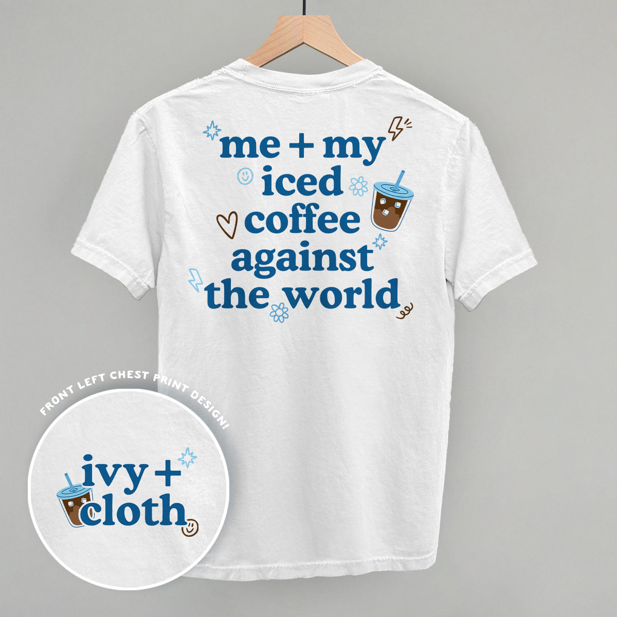 Me + My Iced Coffee Against The World (Back Print) Funny Shirt & Sweatshirt in White – Ivy + Cloth
