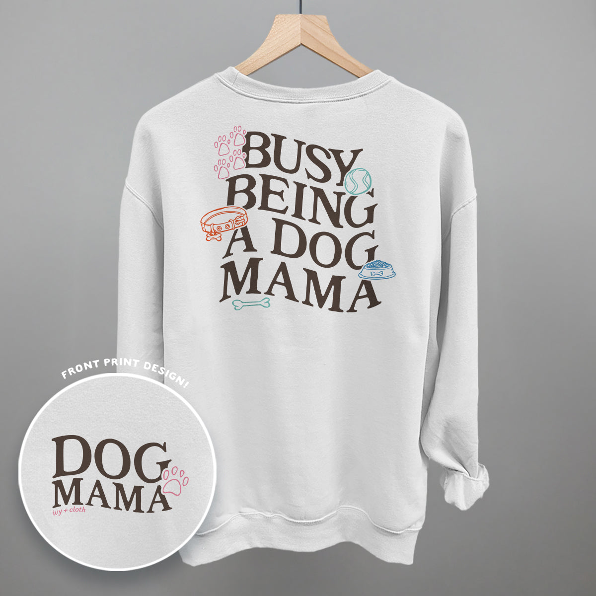 Busy Being A Dog Mama (Back Print) Funny Sweatshirt in White – Ivy + Cloth