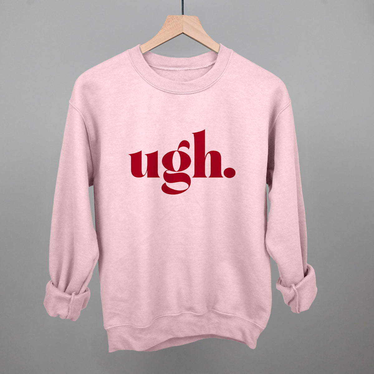 Ugh Funny Sweatshirt in Light Pink – Ivy + Cloth