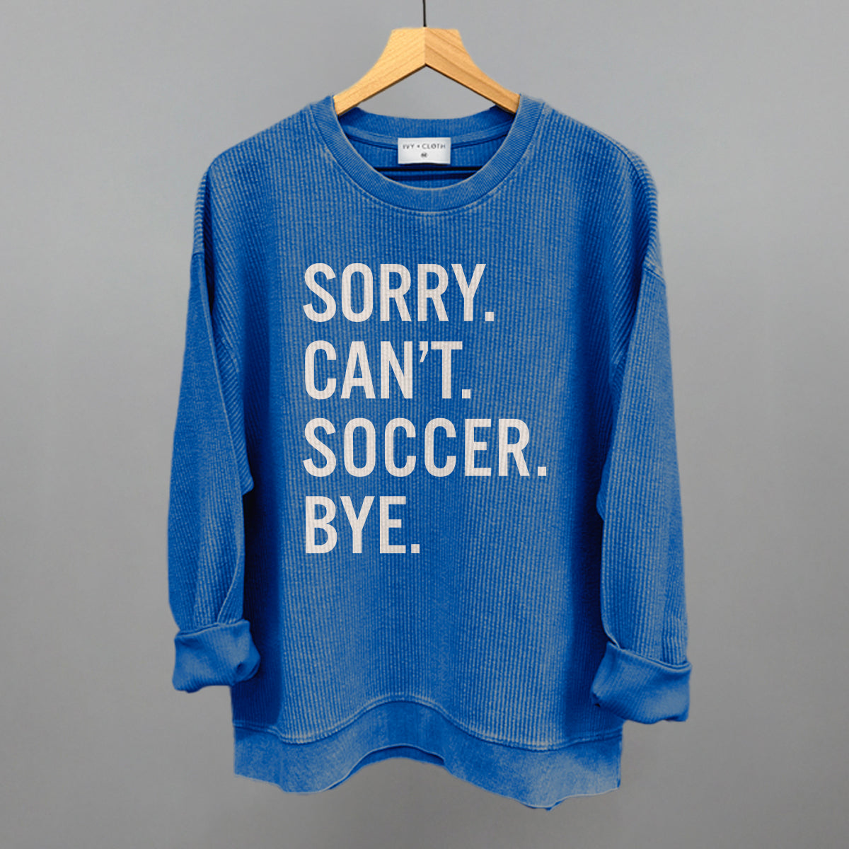Sorry Can't Soccer Bye Funny Oversized Corded Crewneck Sweatshirt in Royal – Ivy + Cloth