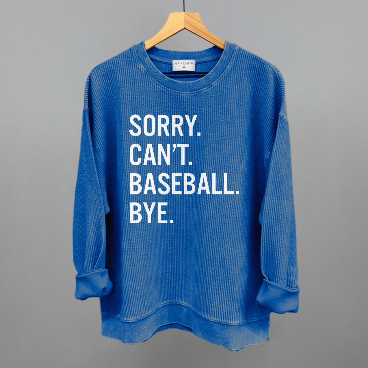 Sorry Can't Baseball Bye Funny Oversized Corded Crewneck Sweatshirt in Royal – Ivy + Cloth