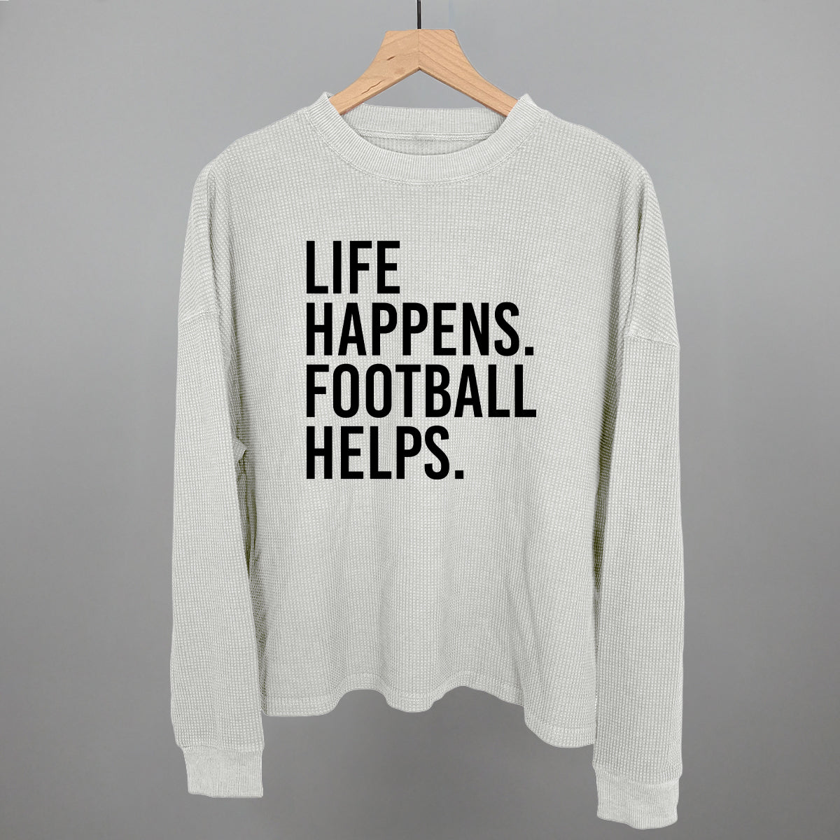Life Happens. Football Helps. Funny Shirt & Sweatshirt in Stone Grey – Ivy + Cloth