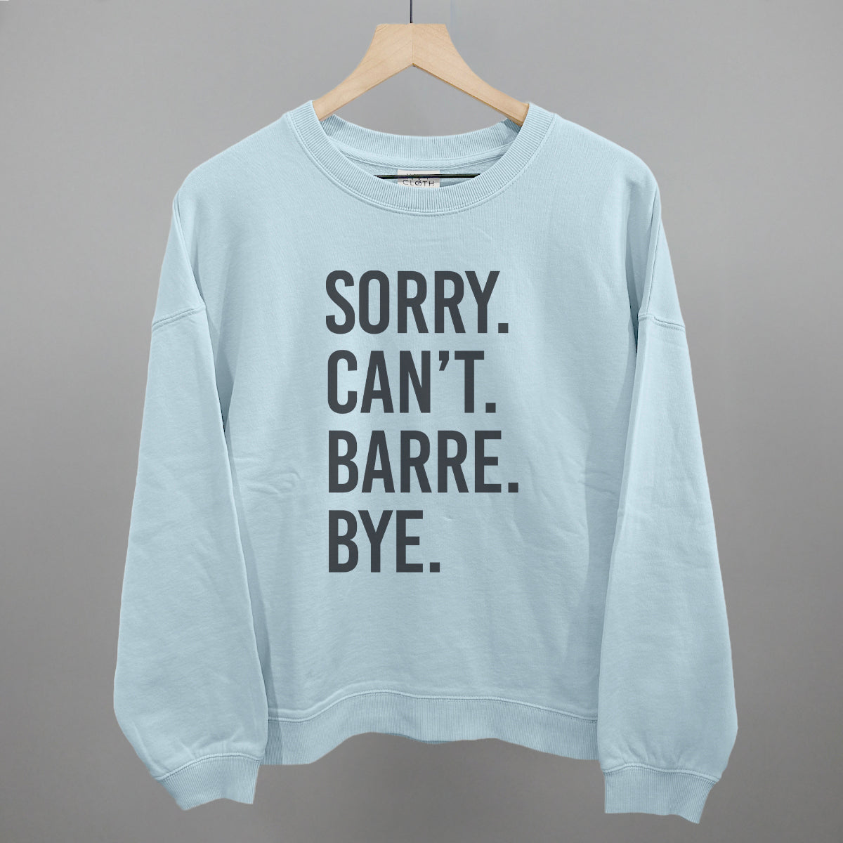 Sorry Can't Barre Bye graphic oversized boxy crew in Nantucket Breeze