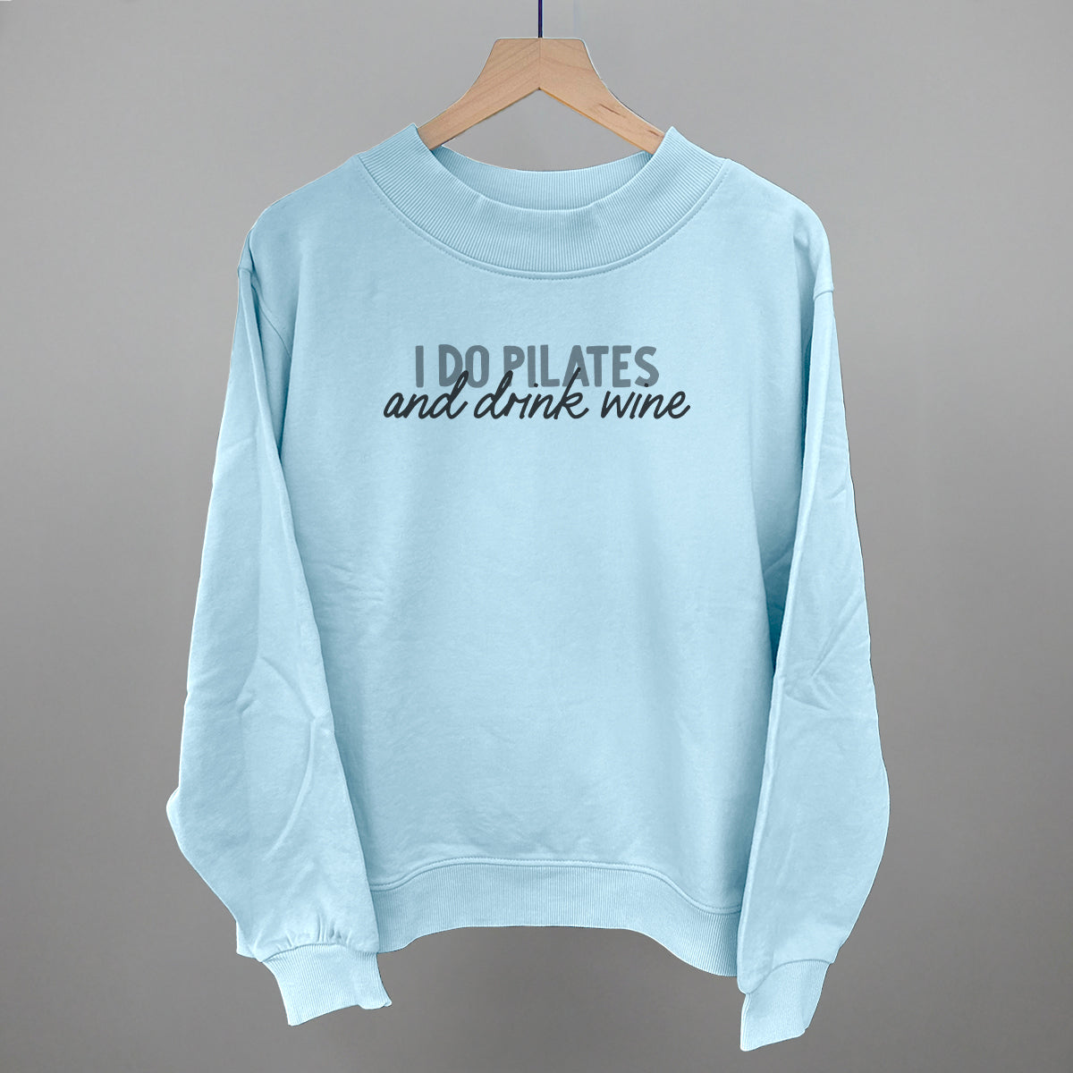 I Do Pilates and Drink Wine graphic French terry mockneck in Nantucket Breeze