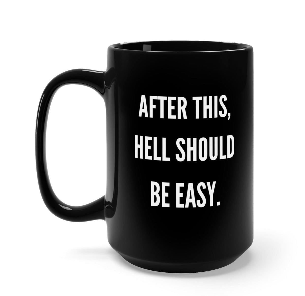 Funny "After This Hell Should Be Easy" — Black ceramic 15oz mug with bold white quote “After this, hell should be easy.”