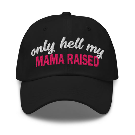 Black embroidered dad hat with 'MAMA RAISED' and 'only hell my' text