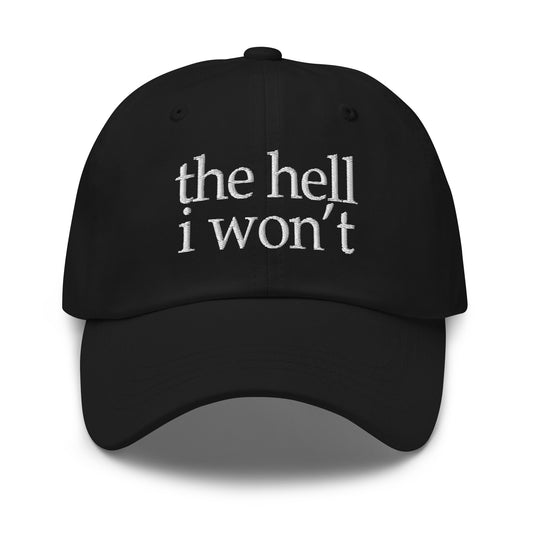 Black embroidered dad hat with white 'the hell i won't' front text