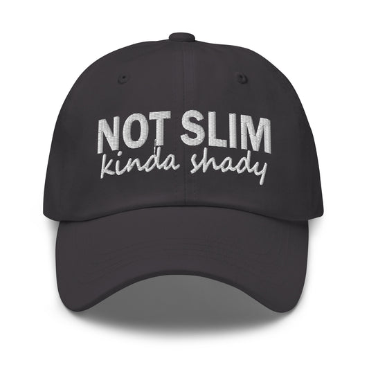 Black dad hat with embroidered 'NOT SLIM' and 'kinda shady' front lettering.