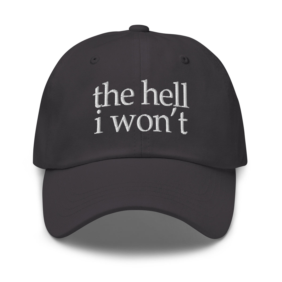 Dark grey embroidered dad hat with white 'the hell i won't' front text