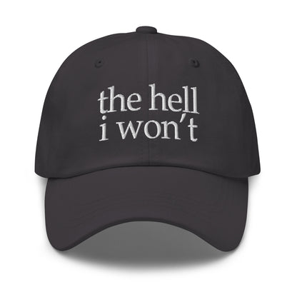 Dark grey embroidered dad hat with white 'the hell i won't' front text