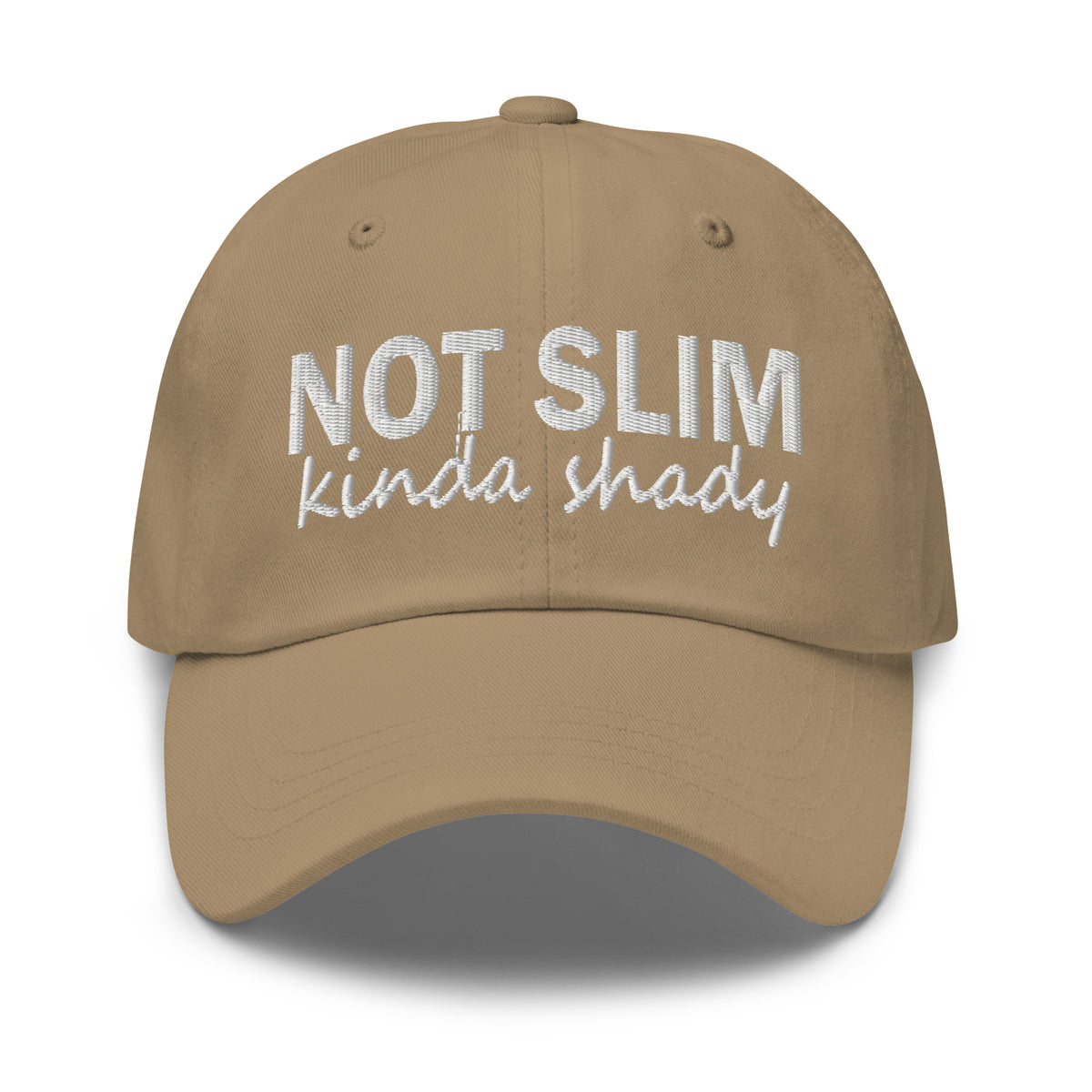 Khaki dad hat with embroidered 'NOT SLIM' and 'kinda shady' front lettering.
