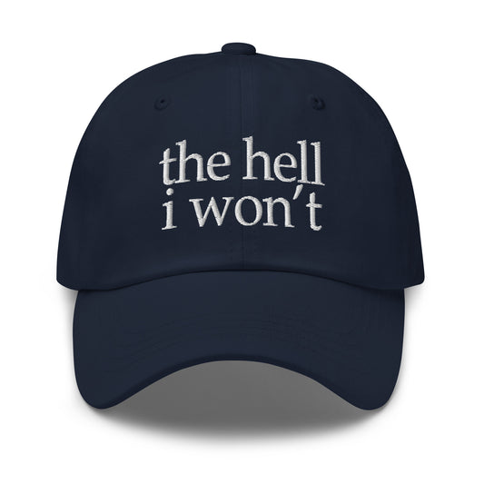 Navy embroidered dad hat with white 'the hell i won't' front text