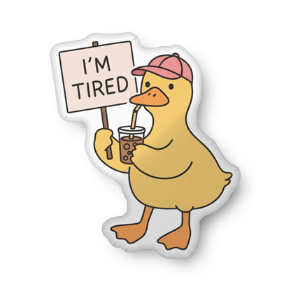 Duck custom-shaped pillow with “I'm Tired” sign, holding iced drink