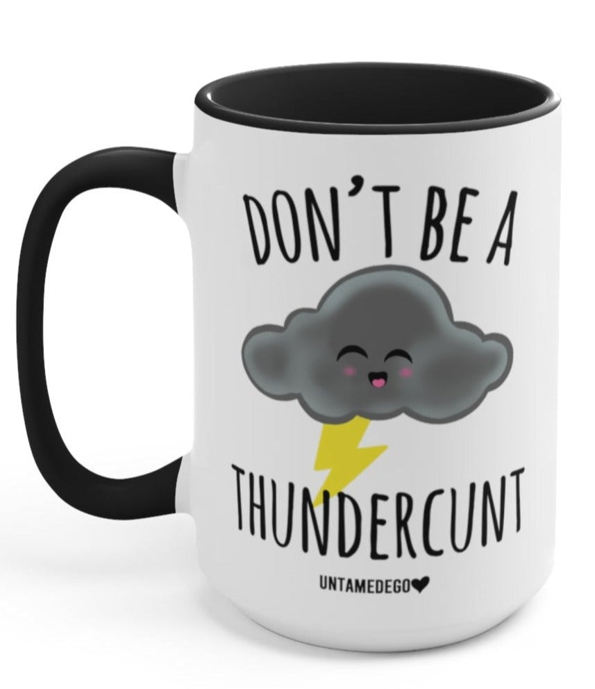 Funny "Don't Be A Thundercunt" — White ceramic mug with black handle and rim, cloud with lightning and 'Don't Be A Thundercunt'