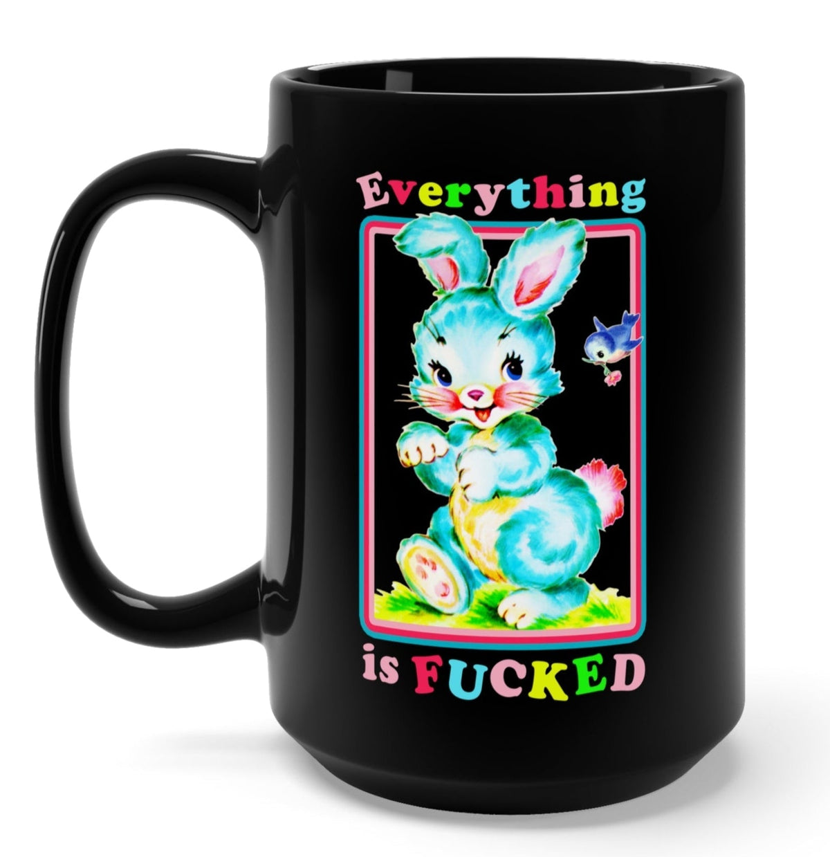 Funny "Everything Is Fucked Bunny" — Black ceramic mug with colorful bunny graphic and “Everything is FUCKED”
