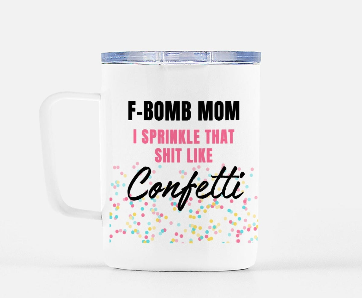 Funny "F-Bomb Mom I Sprinkle That Shit Like Confetti" — White ceramic mug with lid; 'F-BOMB MOM' and 'Confetti' graphic with colorful sprinkles