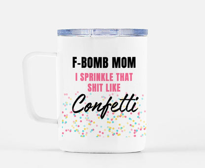 Funny "F-Bomb Mom I Sprinkle That Shit Like Confetti" — White ceramic mug with lid; 'F-BOMB MOM' and 'Confetti' graphic with colorful sprinkles