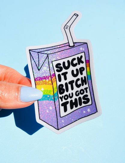 Funny Rainbow glitter sticker with “Suck It Up Bitch You Got This” text
