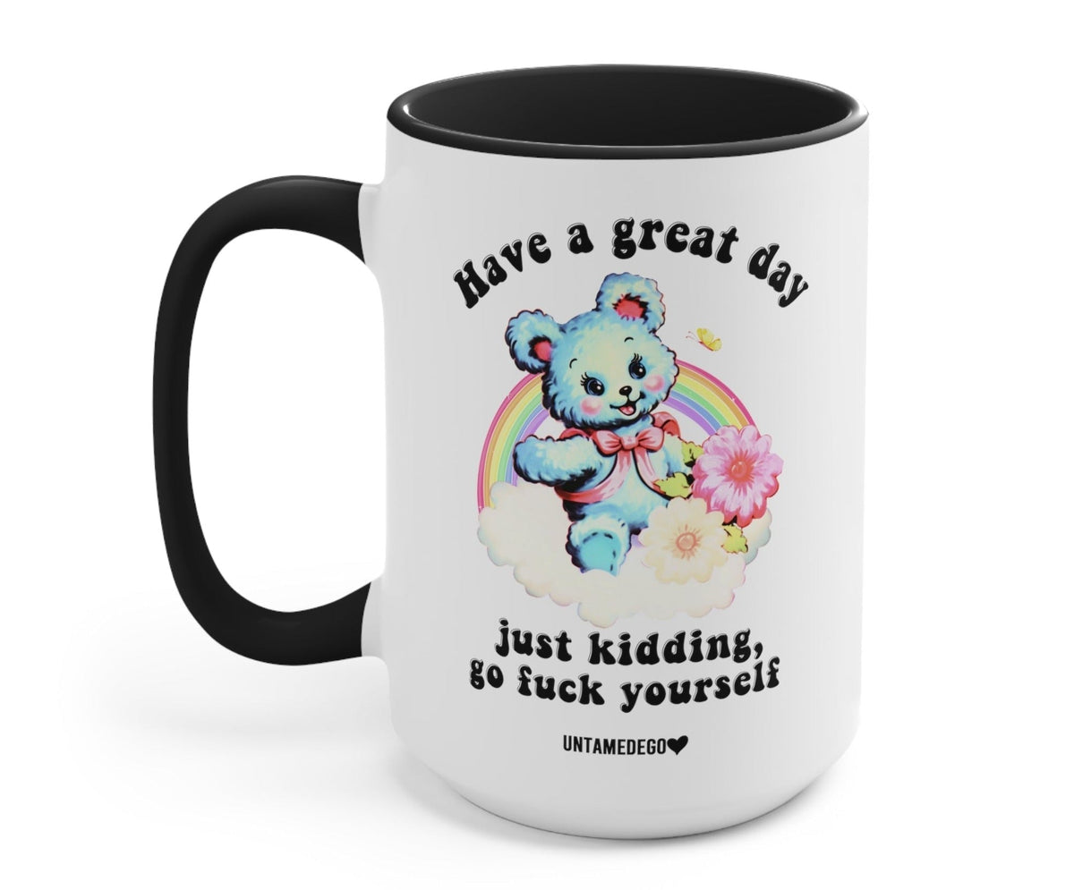 Funny "Have A Great Day Just Kidding" — White mug with black handle and cute bear graphic with humorous text