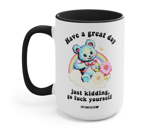 Funny "Have A Great Day Just Kidding" — White mug with black handle and cute bear graphic with humorous text