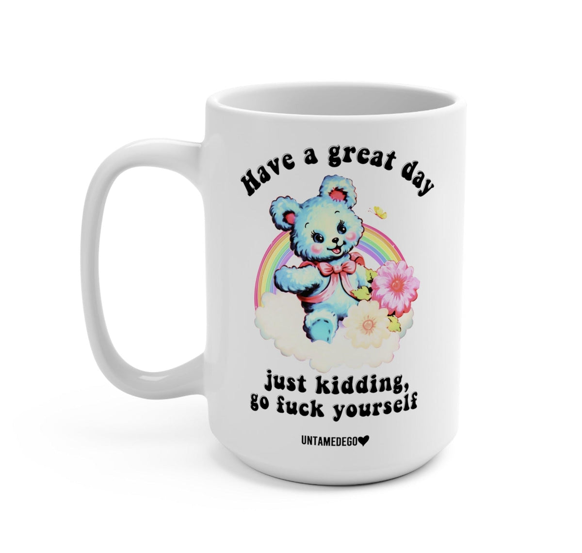 Funny "Have A Great Day Just Kidding" — White mug with cute bear illustration and humorous text