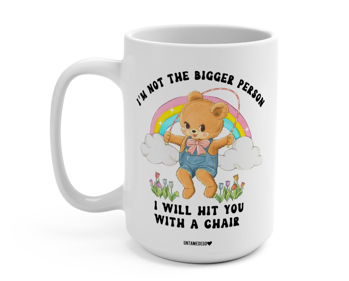 Funny "I'm Not The Bigger Person I Will Hit You With A Chair" — White ceramic mug with angel bear rainbow graphic and quote text