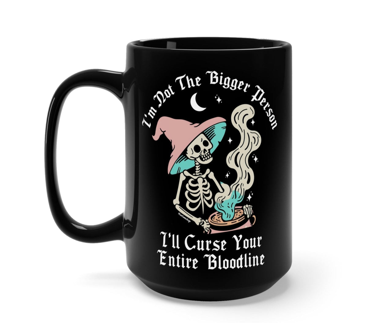 Funny "I'm Not The Bigger Person I'll Curse Your Entire Bloodline" — Black ceramic mug with skeleton graphic and curse text, side handle