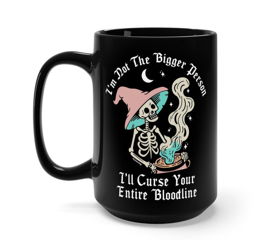 Funny "I'm Not The Bigger Person I'll Curse Your Entire Bloodline" — Black ceramic mug with skeleton graphic and curse text, side handle