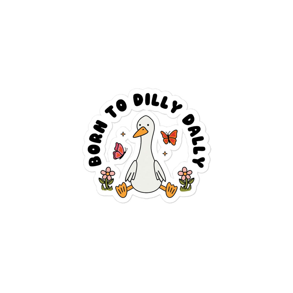 Funny Goose cartoon bubble-free sticker with flowers, butterfly, and “Born To Dilly Dally” text