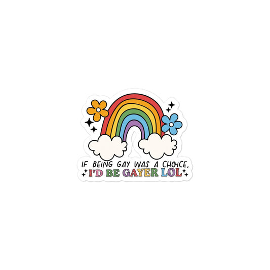 Funny Bubble-free sticker with centered rainbow and clouds, "I'd be gayer lol" quote