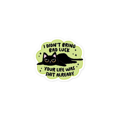 Funny Bubble-free sticker with black cat on neon-green speech bubble and 'YOUR LIFE WAS SHIT ALREADY'