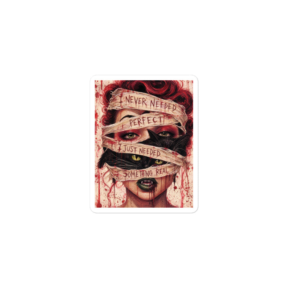 3 x 3 inch 'Just Something Real' goth sticker featuring a red-haired woman's face wrapped in bandages, with the words "I never needed perfect, I just needed something real"