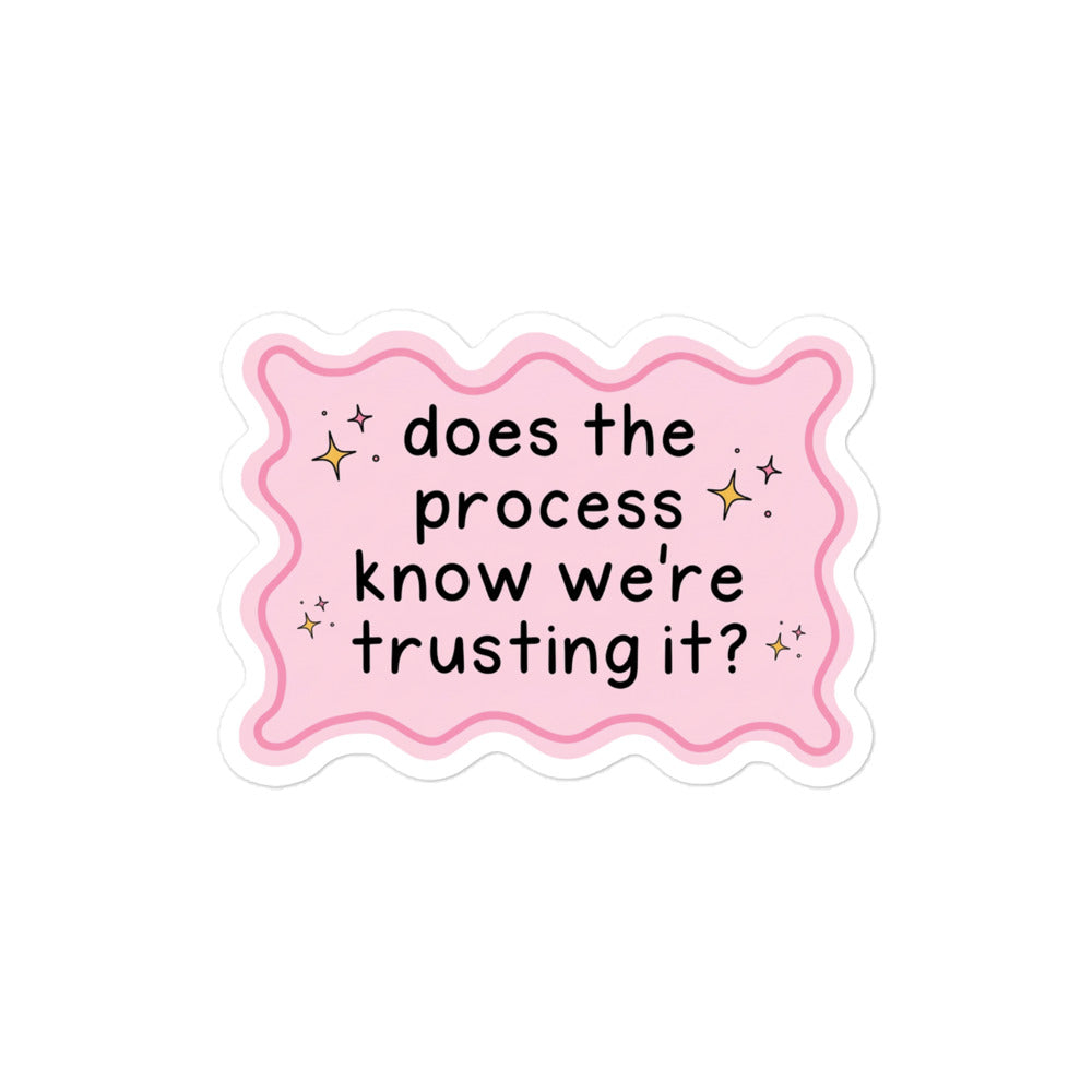 Funny Bubble-free sticker with pink scalloped edges and centered phrase 'does the process know we're trusting it?'