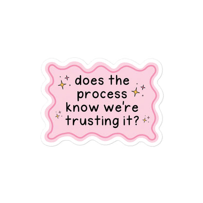 Funny Bubble-free sticker with pink scalloped edges and centered phrase 'does the process know we're trusting it?'
