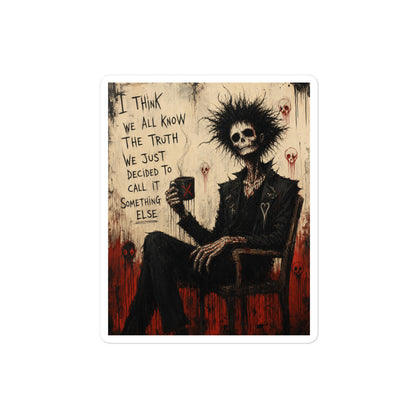 4 x 4 inch 'Truth and Lies' goth sticker featuring a wild-haired skeleton in a chair holding a mug, with the words "I think we all know the truth, we just decided to call it something else"