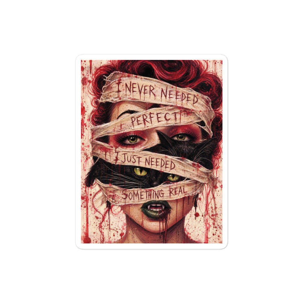 4 x 4 inch 'Just Something Real' goth sticker featuring a red-haired woman's face wrapped in bandages, with the words "I never needed perfect, I just needed something real"