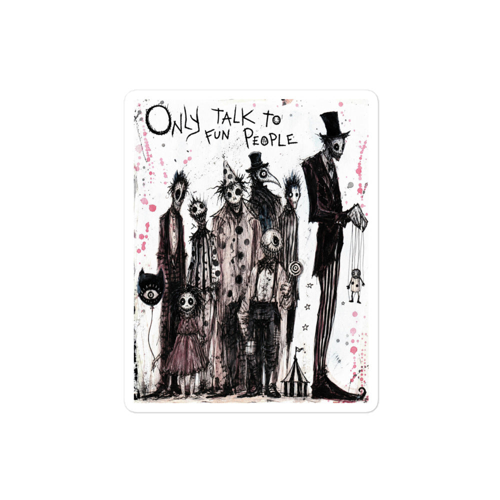 4 x 4 inch 'Only Talk To Fun People' goth sticker featuring a lineup of creepy circus-style characters, with the words "Only talk to fun people"