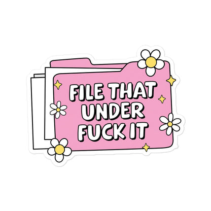 Funny Bubble-free sticker: pink folder with flowers, text FILE THAT UNDER FUCK IT.