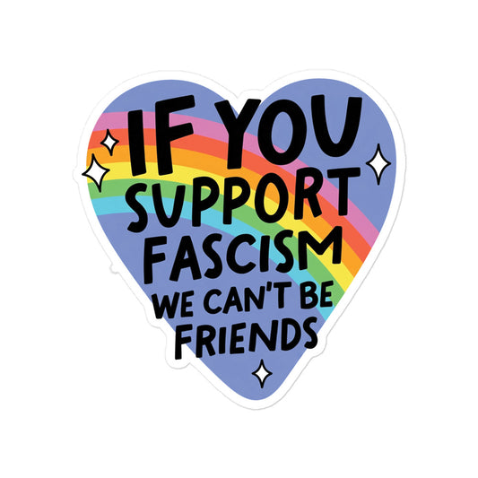 Funny Heart-shaped bubble-free sticker with rainbow text: 'If You Support Fascism' message