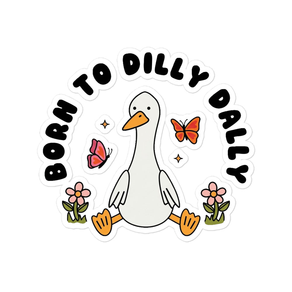 Funny Goose cartoon bubble-free sticker with flowers, butterfly, and “To Dilly Dally” text