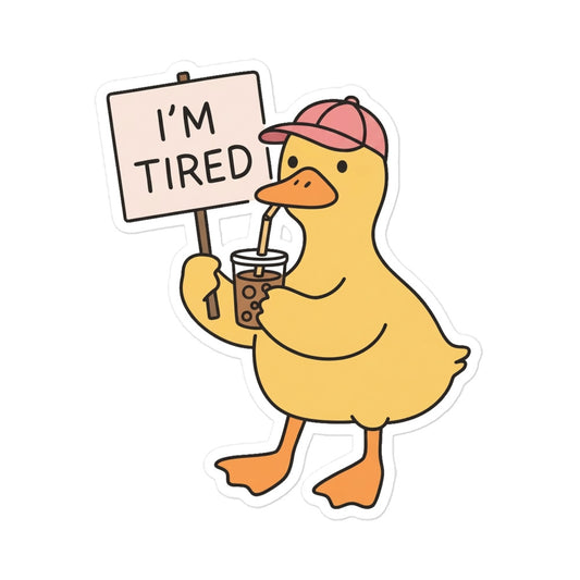 Funny Duck character holding a drink with "I'M TIRED" sign, bubble-free sticker design